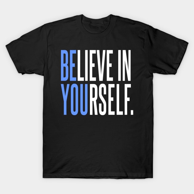 Believe In Yourself - Be You T-Shirt by DavesTees